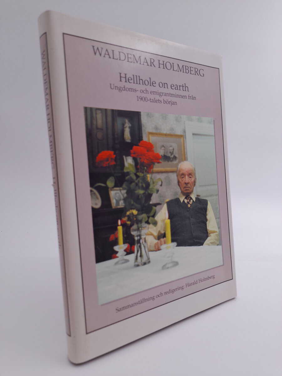 Holmberg, Waldemar | Hellhole on earth : Timmerskog och emigrantår : sanna upplevelser från 1900-talets början