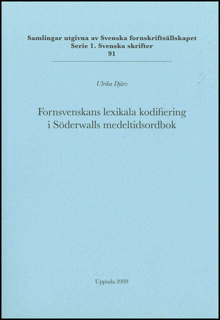 Djärv, Ulrika | Fornsvenskans lexikala kodifiering i Söderwalls medeltidsordbok