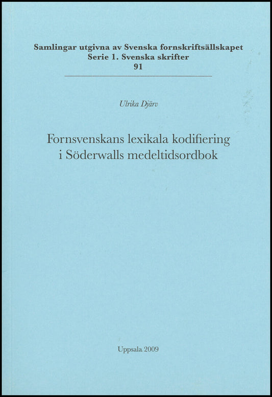 Djärv, Ulrika | Fornsvenskans lexikala kodifiering i Söderwalls medeltidsordbok
