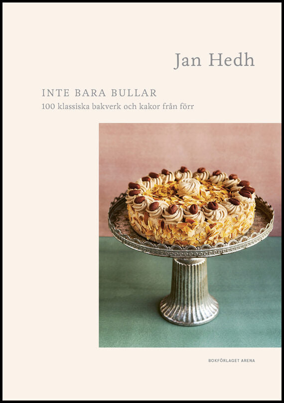 Hedh, Jan | Inte bara bullar : 100 klassiska bakverk och kakor från förr