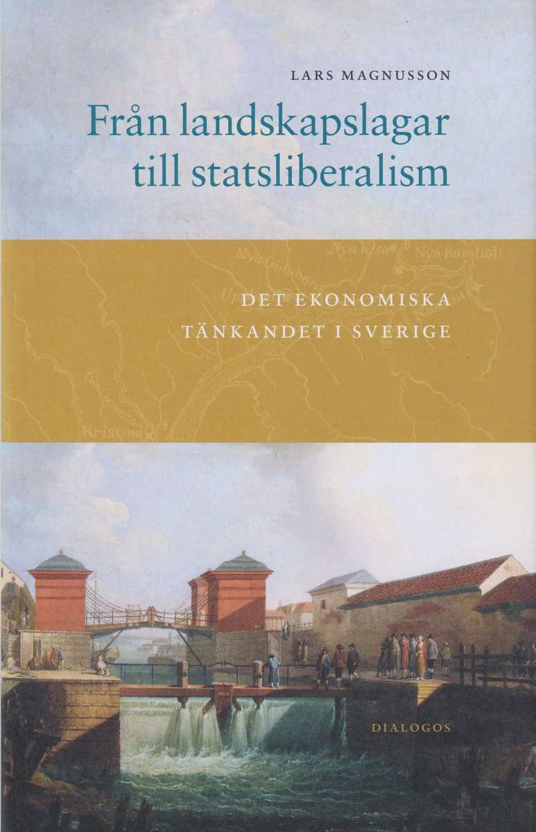 Magnusson, Lars | Från landskapslagar till statsliberalism : Det ekonomiska tänkandet i Sverige