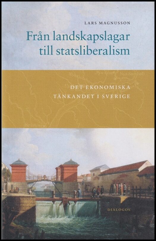 Magnusson, Lars | Från landskapslagar till statsliberalism : Det ekonomiska tänkandet i Sverige