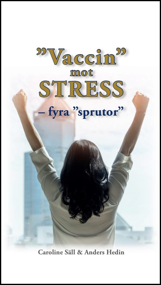 Säll, Caroline | Hedin, Anders | Vaccin mot stress : Fyra ”sprutor”
