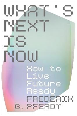 Pferdt, Frederik | What's Next Is Now