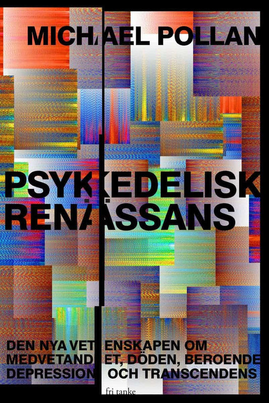 Pollan, Michael | Psykedelisk renässans : Den nya vetenskapen om medvetandet, döden, beroende, depression och transcedens