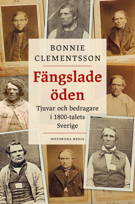 Clementsson, Bonnie | Fängslade öden : Tjuvar och bedragare i 1800-talets Sverige