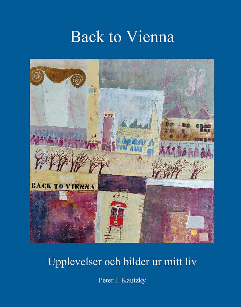 Kautzky, Peter J. | Back to Vienna : Upplevelser och bilder ur mitt liv