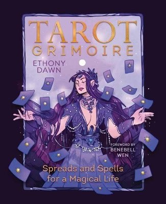 Dawn, Ethony | Wen, Benebell | Tarot Grimoire : Spreads and Spells for a Magical Life