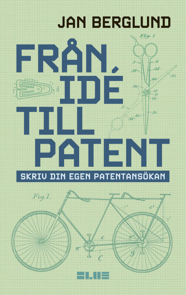 Berglund, Jan | Från idé till patent : Skriv din egen patentansökan