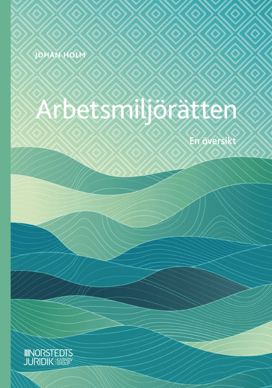 Holm, Johan | Arbetsmiljörätten : En översikt