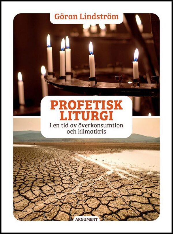 Lindström, Göran | Profetisk liturgi : I en tid av överkonsumtion och klimatkris