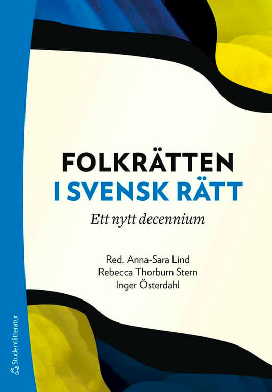 Lind, Anna-Sara | Thorburn Stern, Rebecca | et al | Folkrätten i svensk rätt : Ett nytt decennium