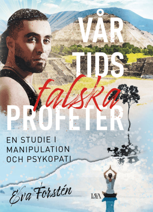 Forstén, Eva | Vår tids falska profeter : En studie i manipulation och psykopati