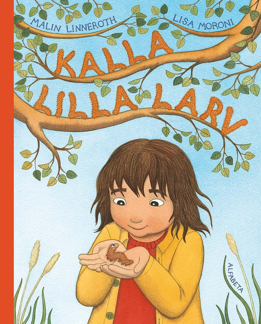 Linneroth, Malin | Moroni, Lisa | Kalla lilla larv