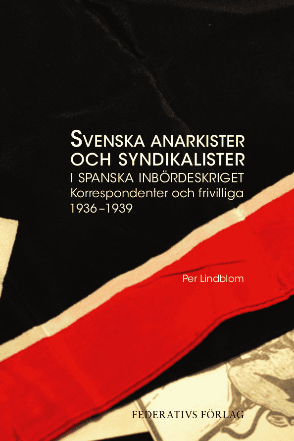 Lindblom, Per | Svenska anarkister och syndikalister i spanska inbördeskriget : Korrespondenter och frivilliga 1936–1939