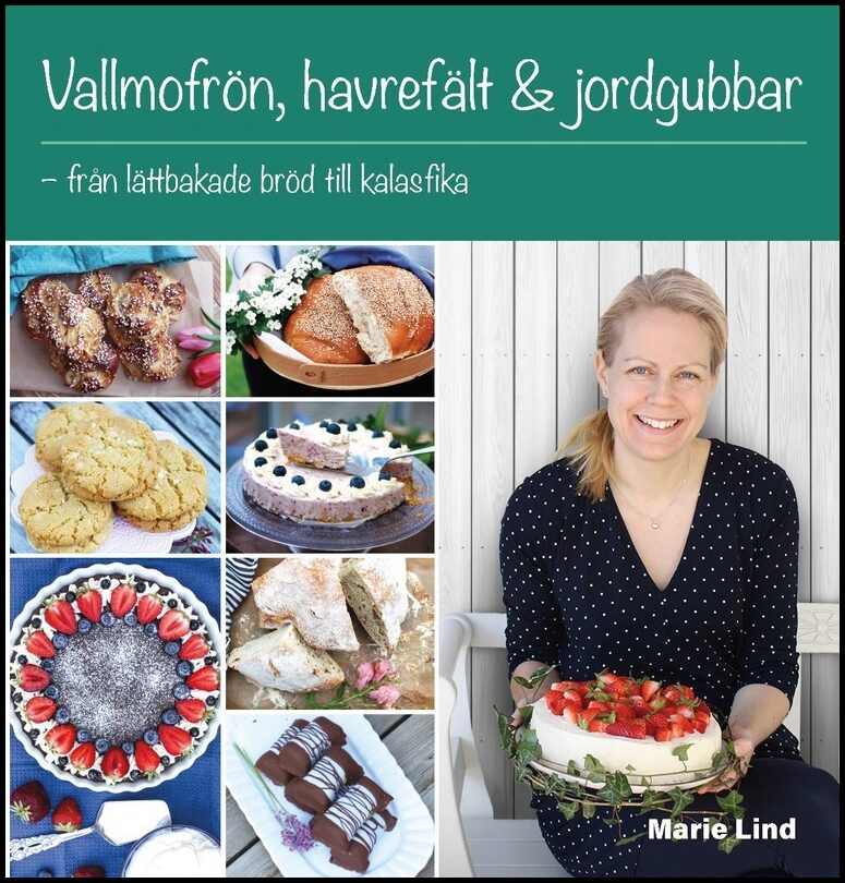 Lind, Marie | Vallmofrön, havrefält & jordgubbar : Från lättbakade bröd till kalasfika