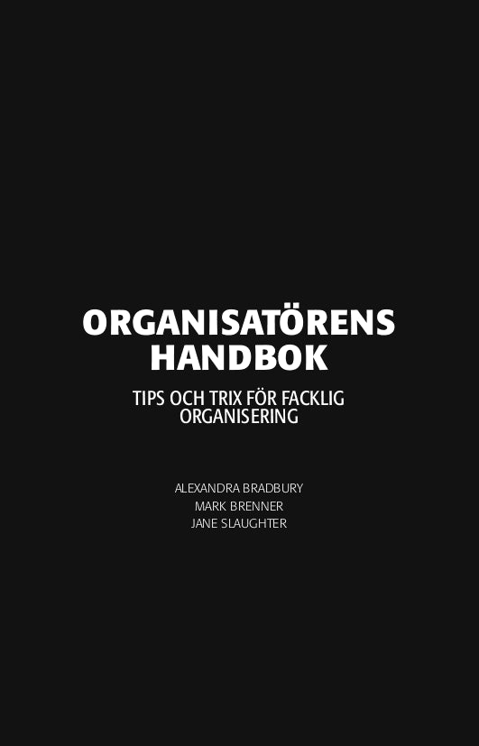 Bradbury, Alexandra | Brenner, Mark | Slaughter, Jane | Labor Notes | Organisatörens handbok