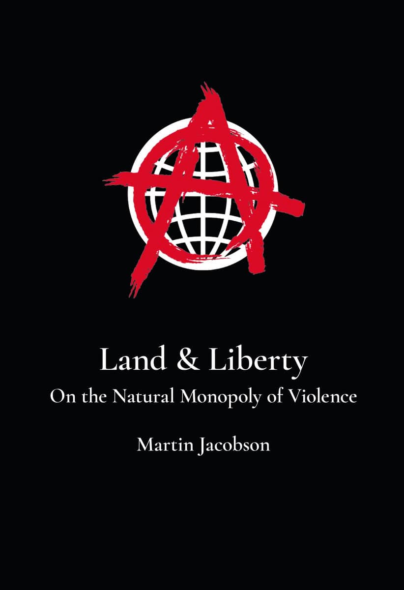 Jacobson, Martin | Land & Liberty : On the Natural Monopoly of Violence