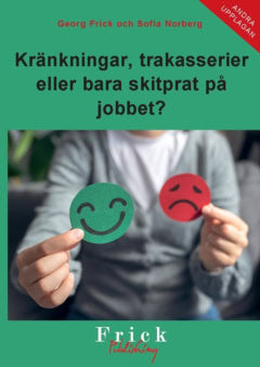 Norberg, Sofia | Frick, Georg | Kränkningar, trakasserier eller bara skitprat på jobbet?