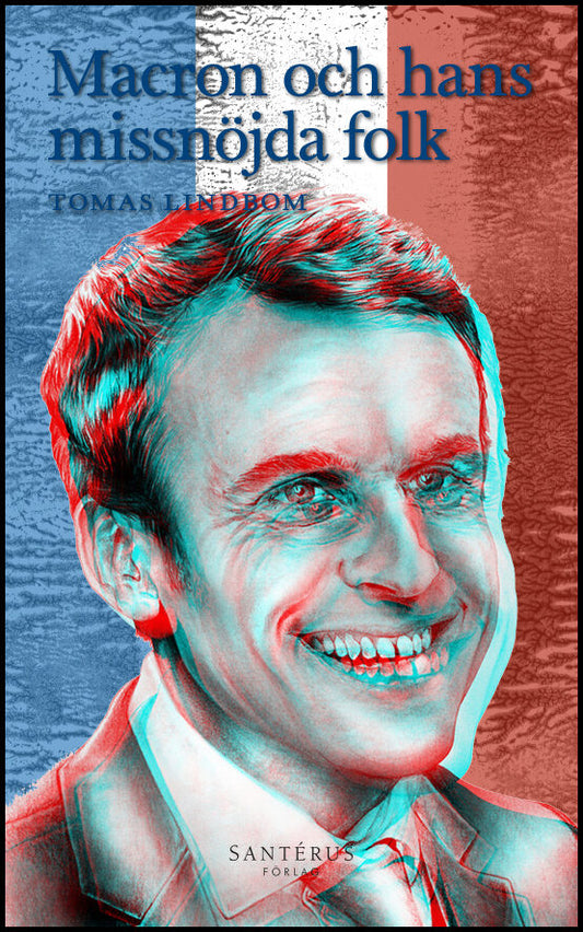 Lindbom, Tomas | Macron och hans missnöjda folk