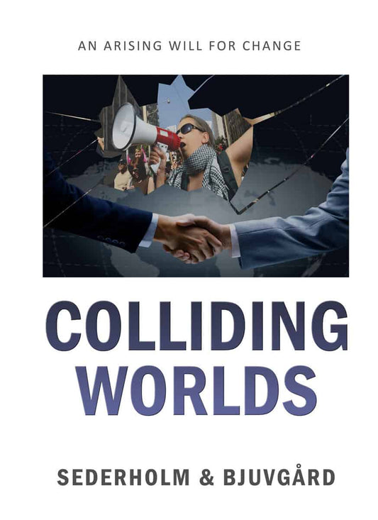 Sederholm, Mats | Bjuvgård, Linda | Colliding Worlds : An arising will for change