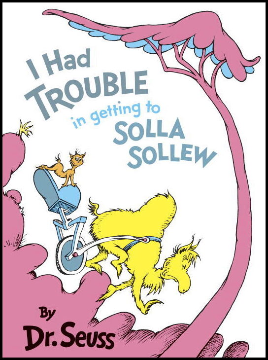 Dr Seuss | I Had Trouble Getting to Solla Sollew