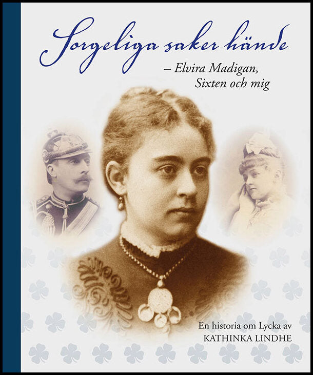 Lindhe, Kathinka | Sorgeliga saker hände : Elvira Madigan, Sixten och mig