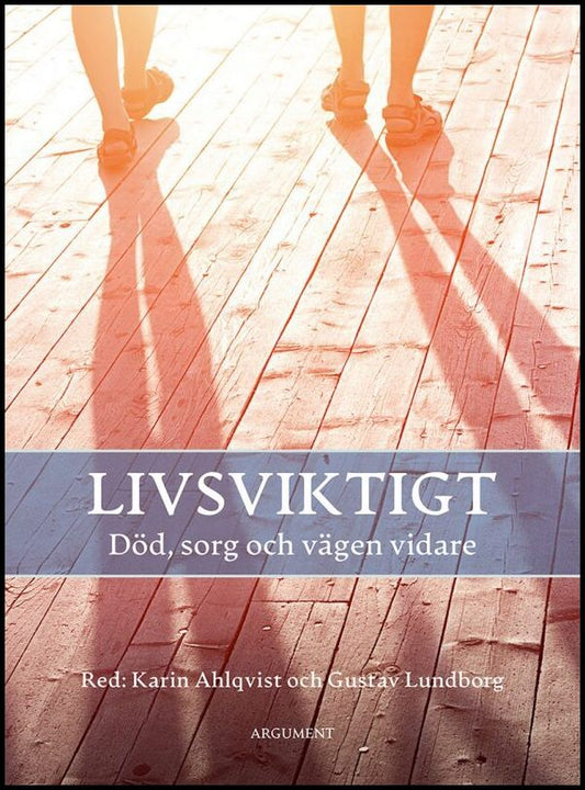 Ahlqvist, Karin | Lundborg, Gustav [red.] | Livsviktigt : Död, sorg och vägen vidare