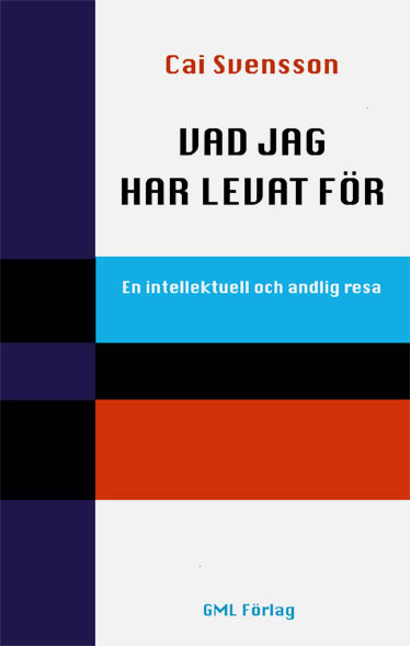Svensson, Cai | Vad jag har levat för : En intellektuell och andlig resa