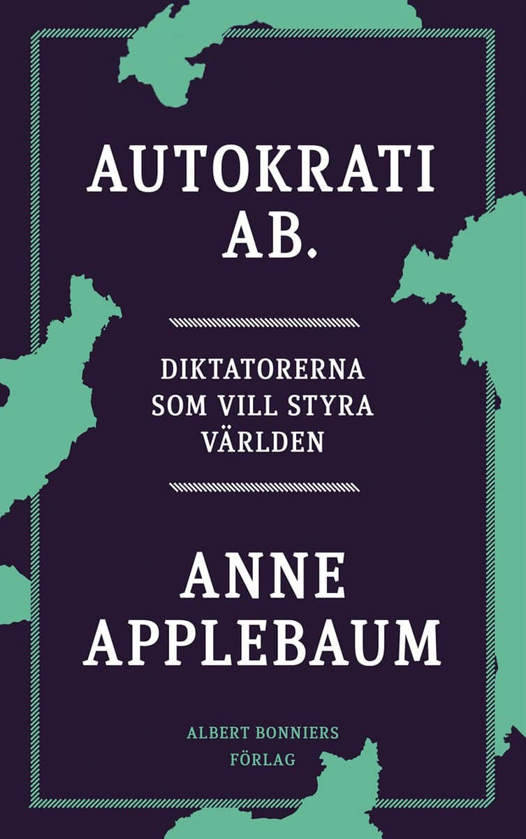 Applebaum, Anne | Autokrati AB : Diktatorerna som vill styra världen