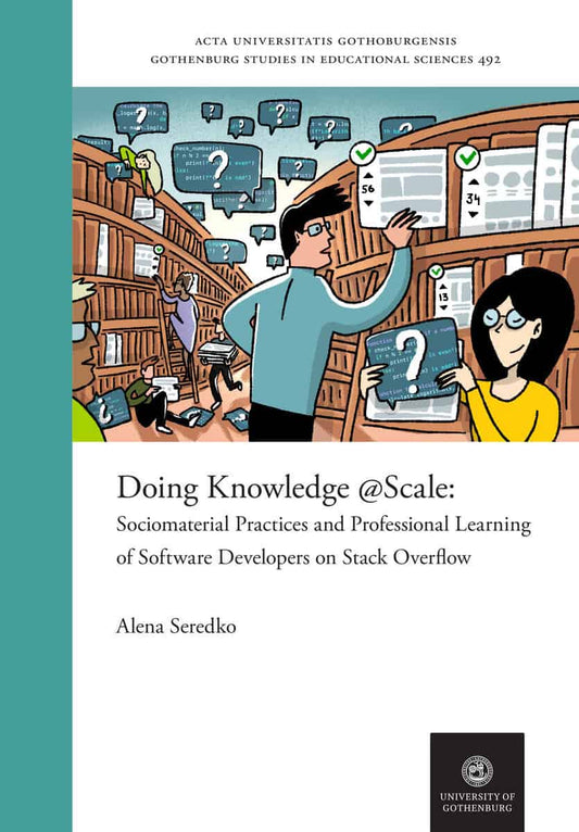 Seredko, Alena | Doing Knowledge @Scale : Sociomaterial Practices and Professional Learning of Software Developers on St...