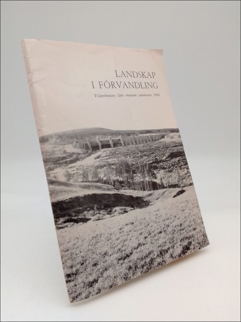 Rune, Olof | Ågre, Per Uno | Landskap i förvandling : Västerbottens läns museum sommaren 1964