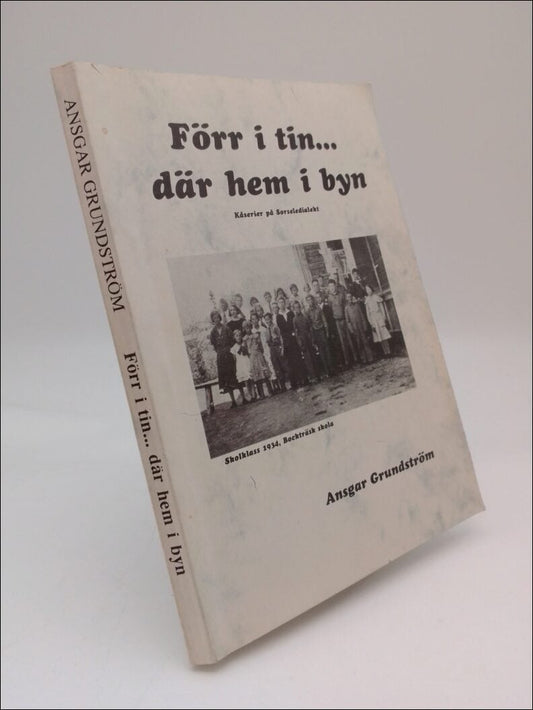 Grundström, Ansgar | Förr i tin... där hem i byn : Kåserier på Sorseledialekt