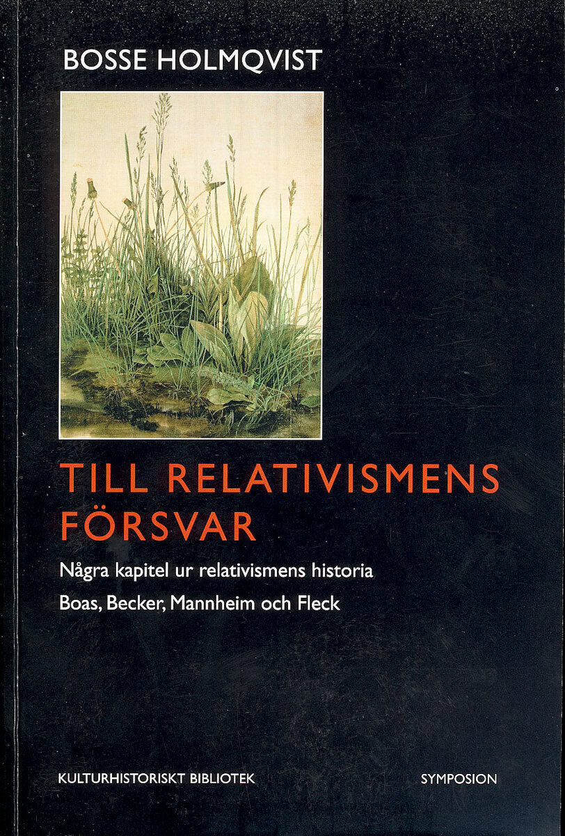 Holmqvist, Bosse | Till relativismens försvar : Några kapitel ur relativismens historia : Boas, Becker, Mannheim och Fleck