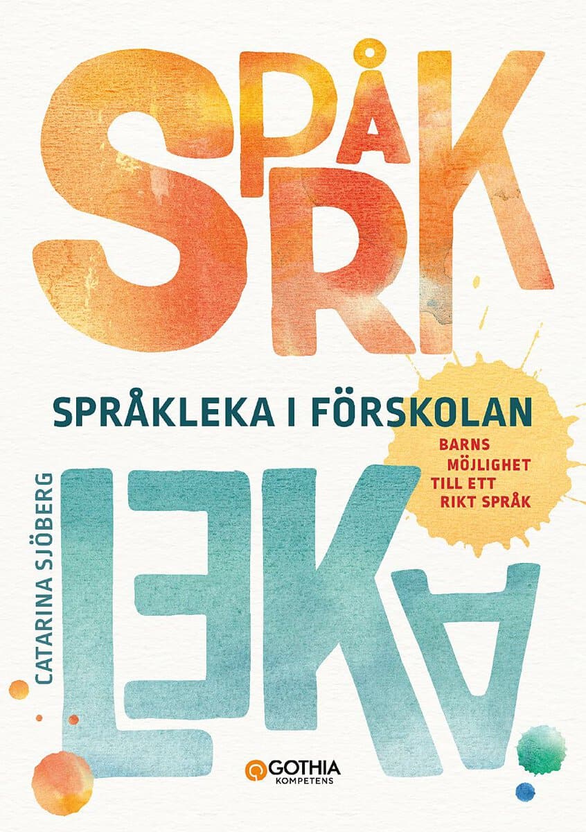 Sjöberg, Catarina | Språkleka i förskolan : Barns möjlighet till ett rikt språk