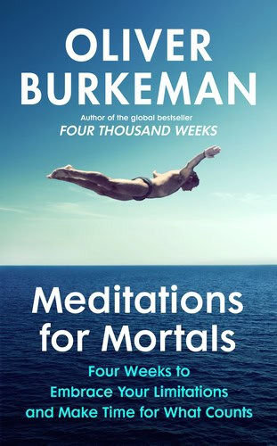 Burkeman, Oliver | Meditations for Mortals