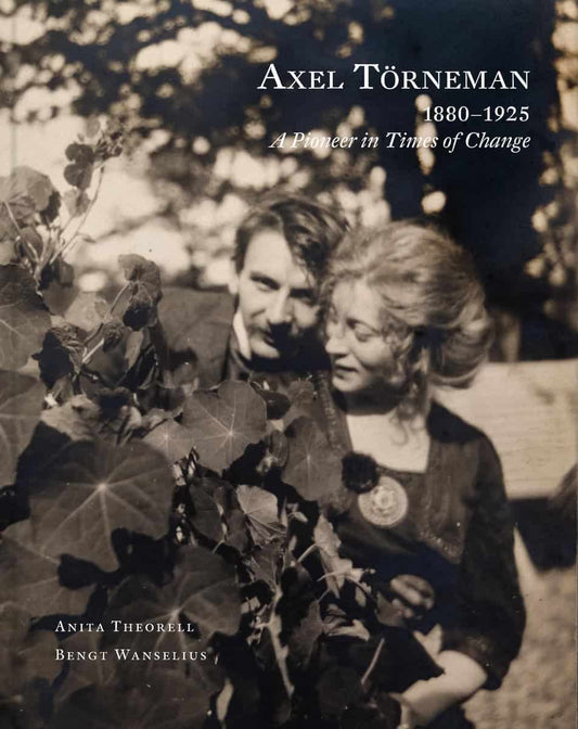 Theorell, Anita | Axel Törneman 1880-1925 : A pioneer in times of change