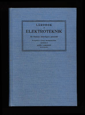 Larsson, Axel | Lärobok i elektroteknik : På uppdrag av Kungl. Järnvägsstyrelsen [Statens järnvägar]