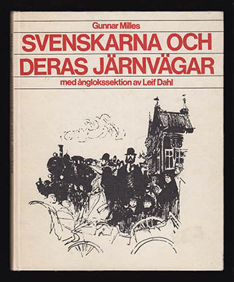 Milles, Gunnar | Dahl, Leif | Svenskarna och deras järnvägar : med ånglokssektion av Leif Dahl