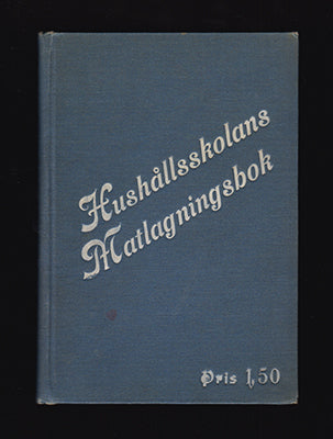 Hushållsskolans matlagningsbok : Pröfvade anvisningar att laga God och Billig Mat i såväl enklare som finare anrättningar