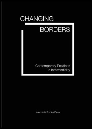 Arvidson, Jens| Askander, Mikael| Bruhn, Jørgen| Führer, Heidrun | Changing borders. Contemporary Positions in Intermedi...