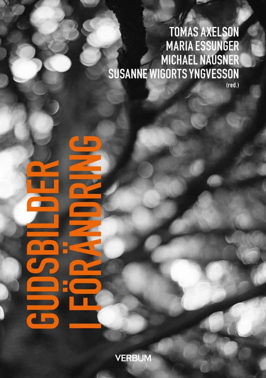 Axelson, Tomas | Essunger, Maria | Nausner, Michael | Wigorts Yngvesson, Susanne [red.] | Gudsbilder i förändring