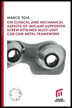 Toia, Marco | On Clinical and Mechanical Aspects of Implant-Supported Screw-Retained Multi-Unit CAD-CAM Metal Framework
