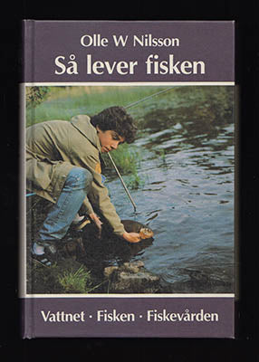 Nilsson, Olle W. | Så lever fisken : Vattnet, fisken, fiskevården