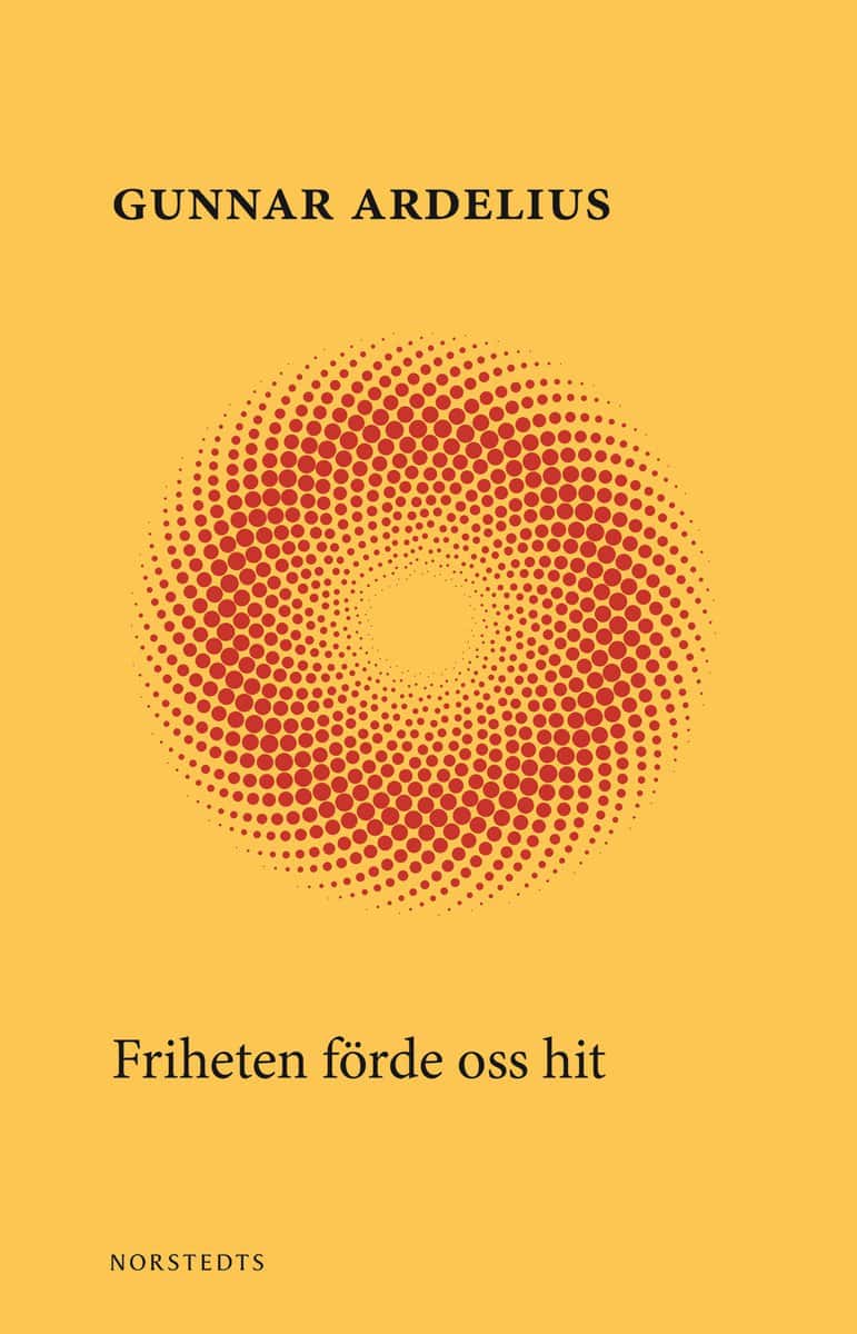 Ardelius, Gunnar | Friheten förde oss hit