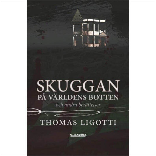 Ligotti, Thomas | Skuggan på världens botten : Och andra berättelser