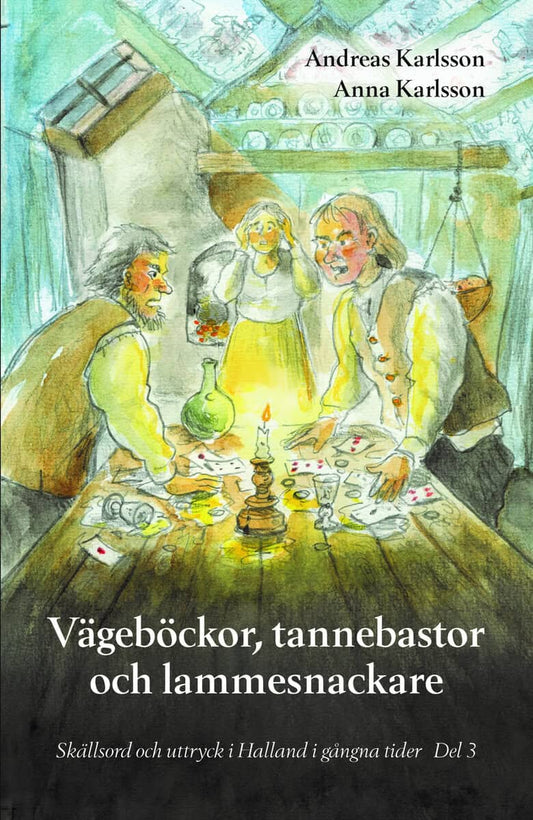Karlsson, Andreas | Karlsson, Anna | Vägeböckor, tannebastor och lammesnackare : Skällsord och uttryck i Halland i gångn...