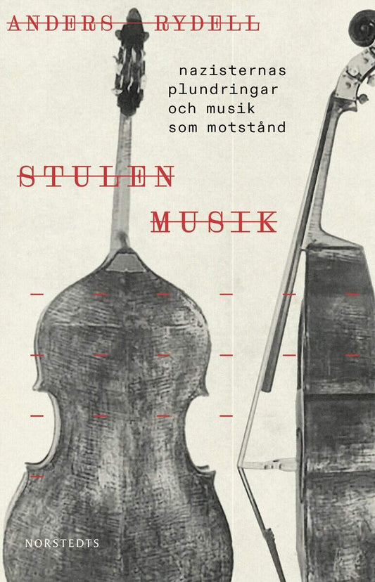 Rydell, Anders | Stulen musik : Nazisternas plundringar och musik som motstånd