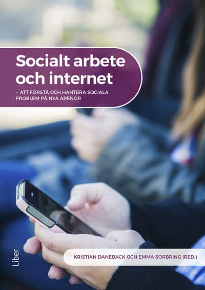 Daneback, Kristian | Sorbring, Emma [red.] | Socialt arbete och internet : Att förstå och hantera sociala problem på nya...