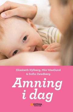 Kylberg, Elisabeth | Westlund, Mia | Zwedberg, Sofia | Amning i dag